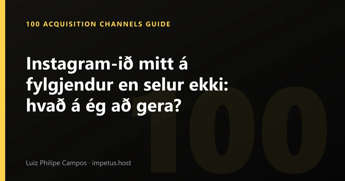 Instagram-ið mitt á fylgjendur en selur ekki: hvað á ég að gera?