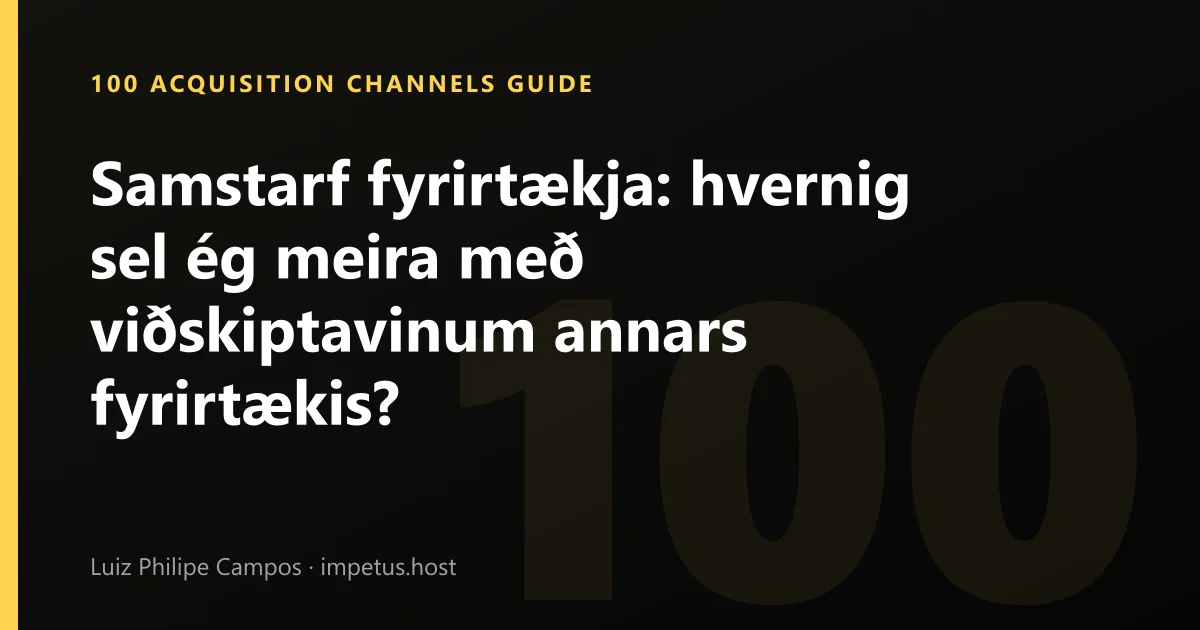 Samstarf fyrirtækja: hvernig sel ég meira með viðskiptavinum annars fyrirtækis?