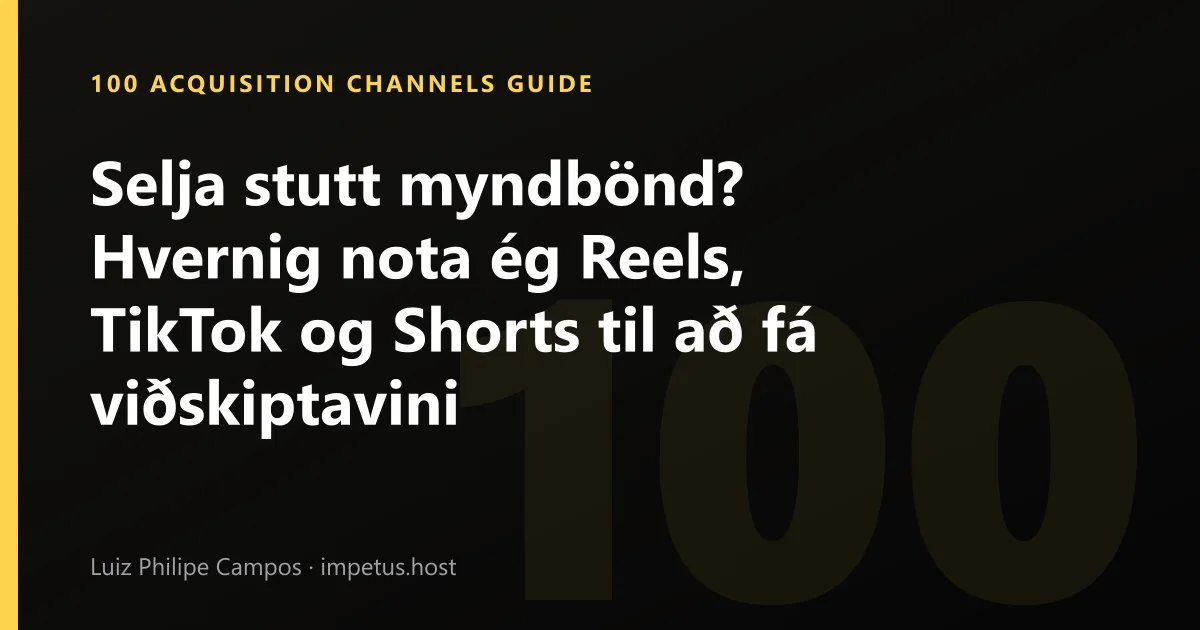 Selja stutt myndbönd? Hvernig nota ég Reels, TikTok og Shorts til að fá viðskiptavini