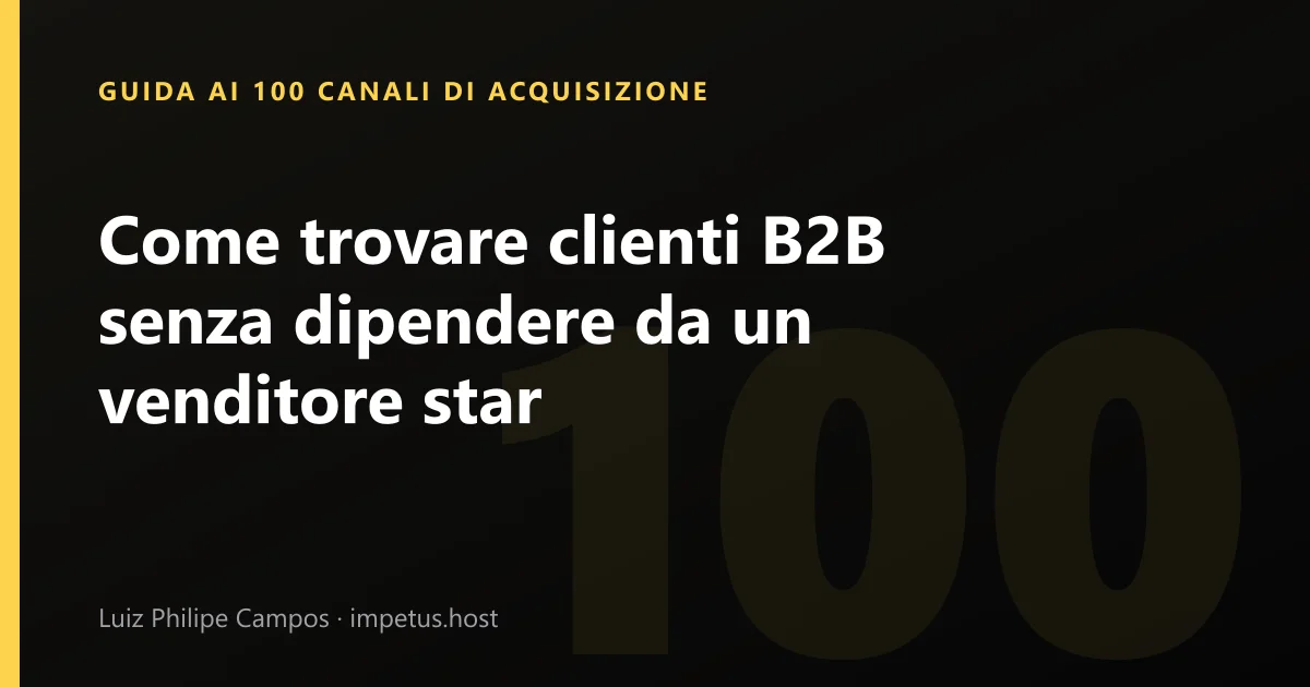 Come trovare clienti B2B senza dipendere da un venditore star