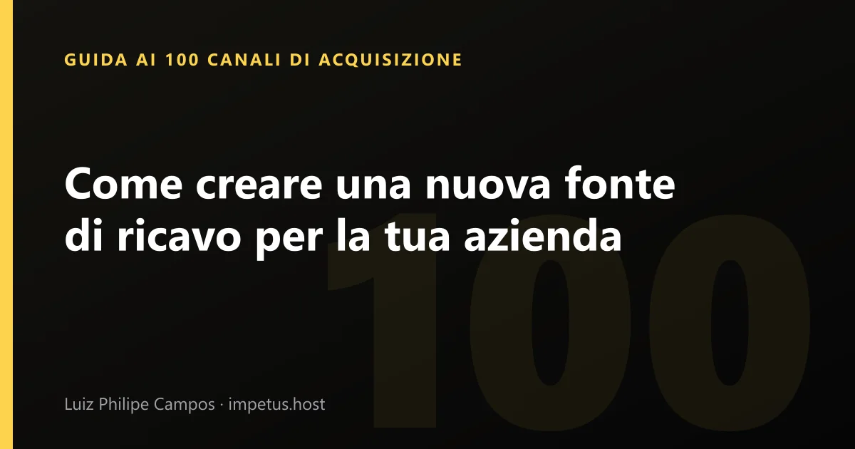 Come creare una nuova fonte di ricavo per la tua azienda
