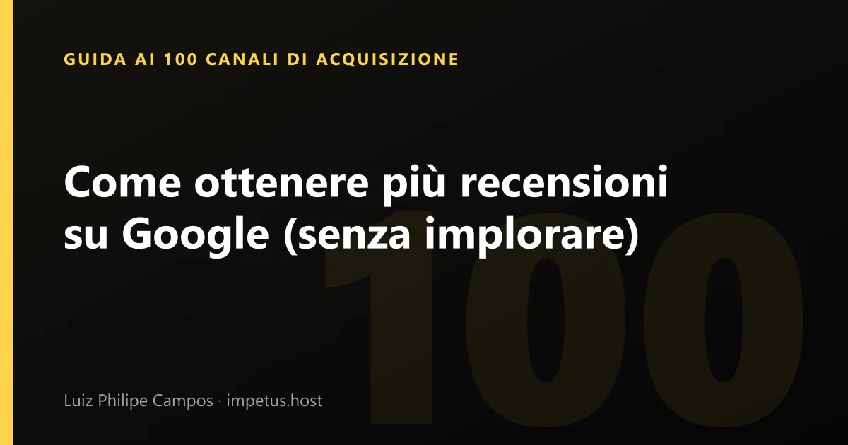 Come ottenere più recensioni su Google (senza implorare)