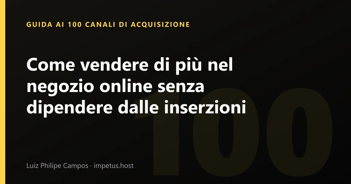 Come vendere di più nel negozio online senza dipendere dalle inserzioni