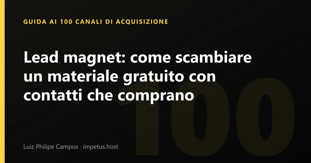 Lead magnet: come scambiare un materiale gratuito con contatti che comprano