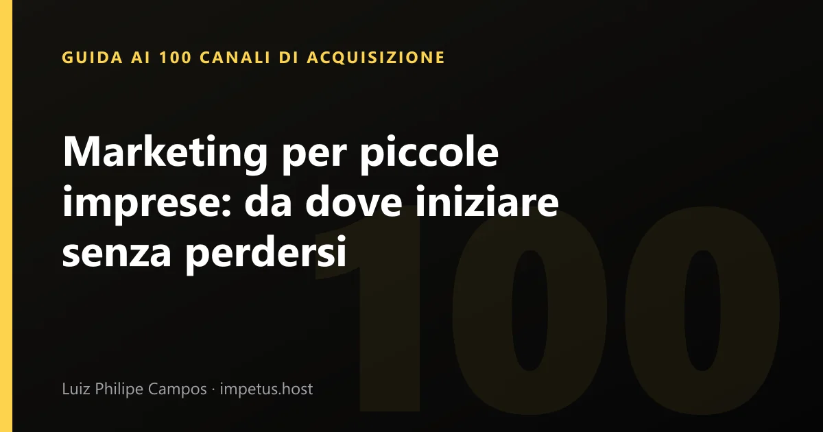 Marketing per piccole imprese: da dove iniziare senza perdersi