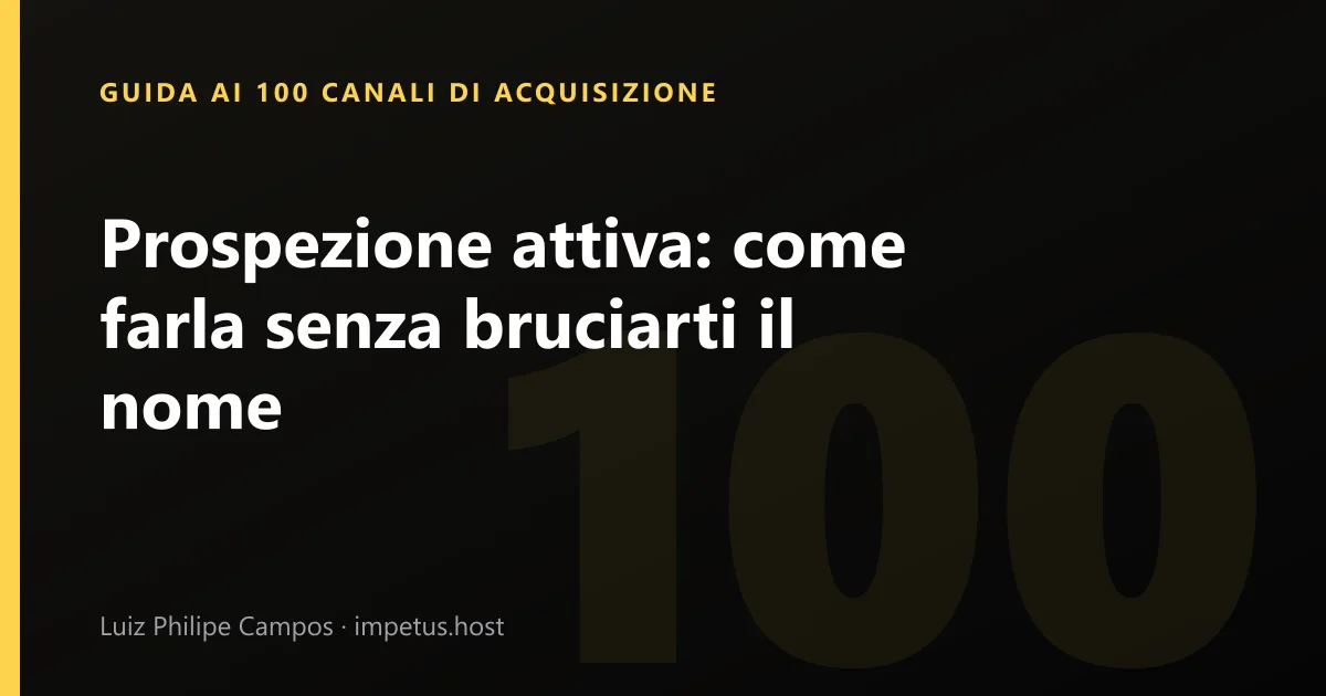 Prospezione attiva: come farla senza bruciarti il nome