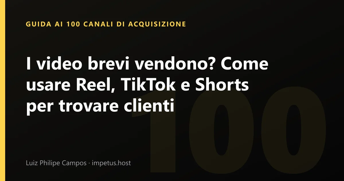 I video brevi vendono? Come usare Reel, TikTok e Shorts per trovare clienti