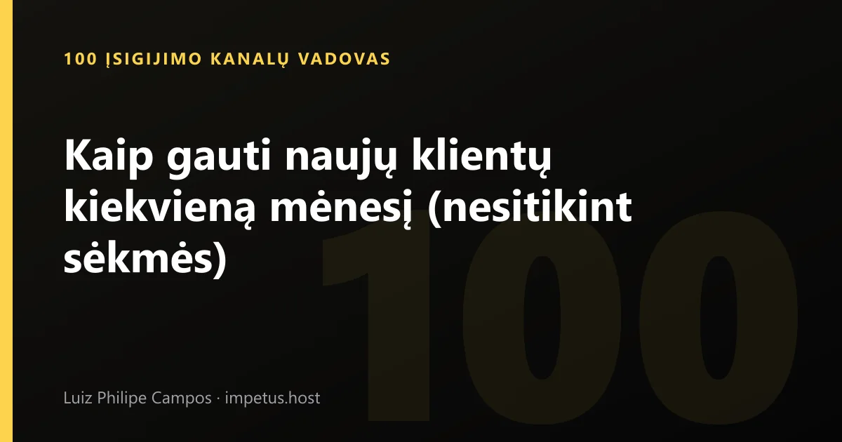 Kaip gauti naujų klientų kiekvieną mėnesį (nesitikint sėkmės)