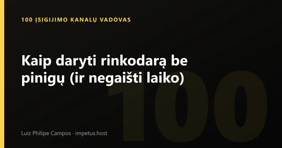 Kaip daryti rinkodarą be pinigų (ir negaišti laiko)