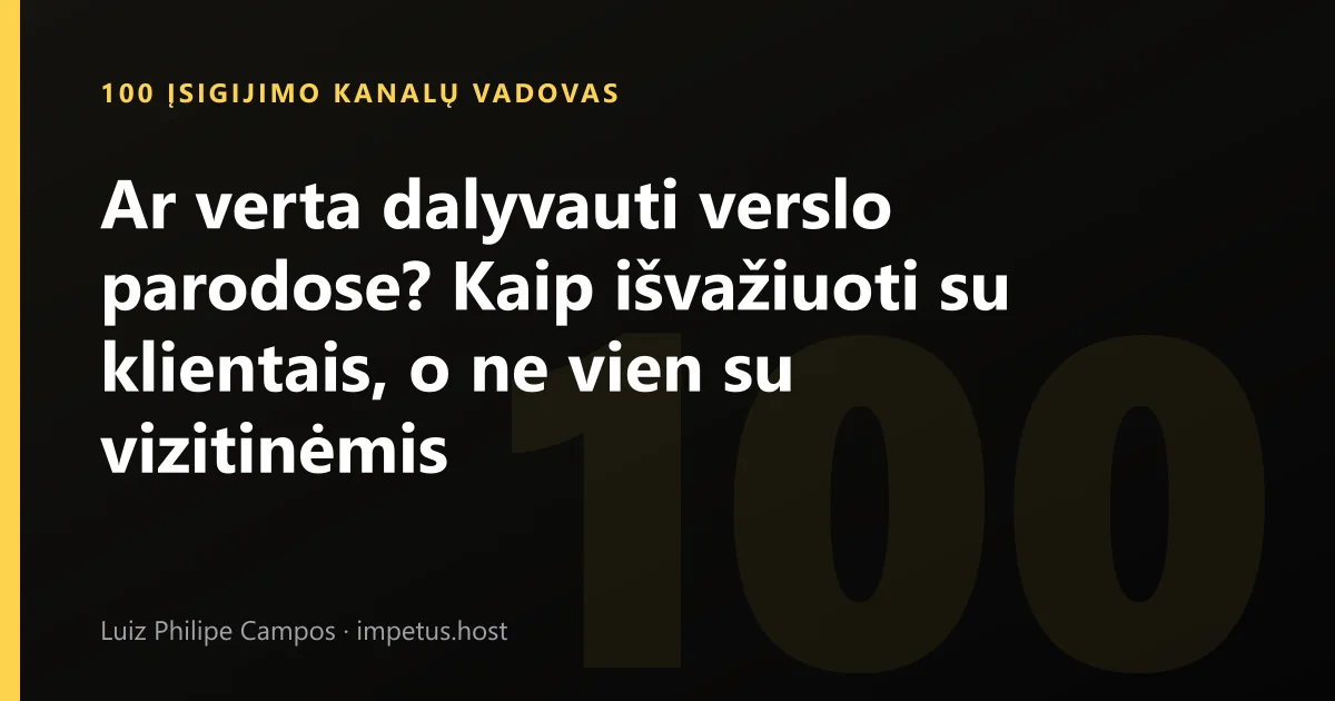 Ar verta dalyvauti verslo parodose? Kaip išvažiuoti su klientais, o ne vien su vizitinėmis