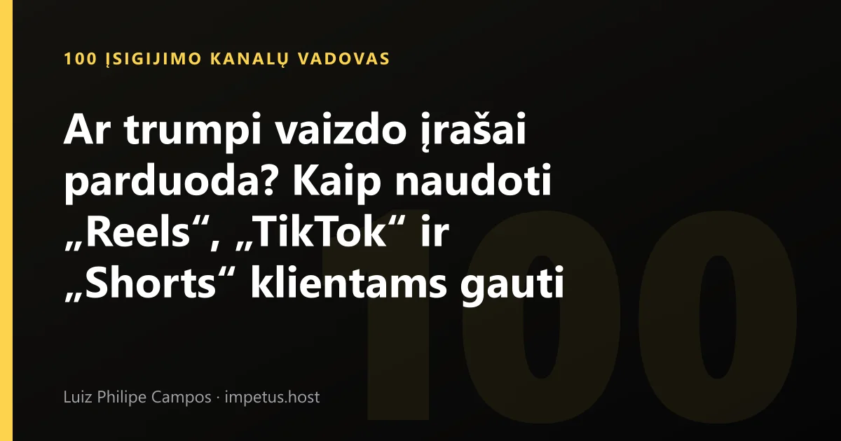 Ar trumpi vaizdo įrašai parduoda? Kaip naudoti „Reels“, „TikTok“ ir „Shorts“ klientams gauti