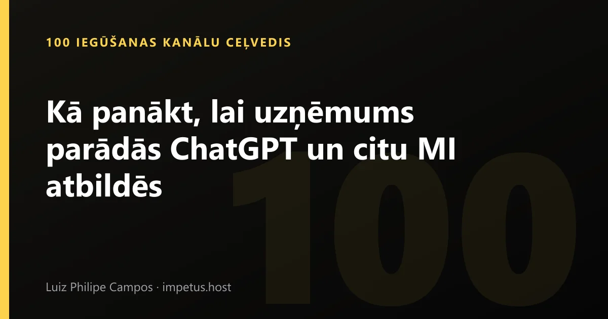 Kā panākt, lai uzņēmums parādās ChatGPT un citu MI atbildēs