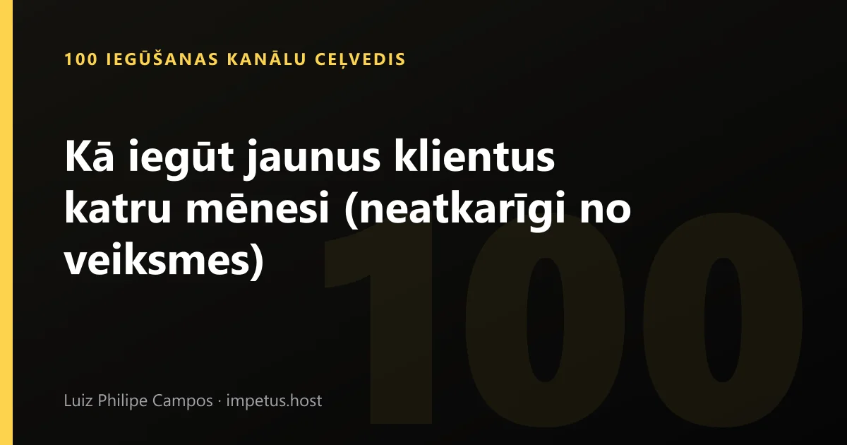 Kā iegūt jaunus klientus katru mēnesi (neatkarīgi no veiksmes)