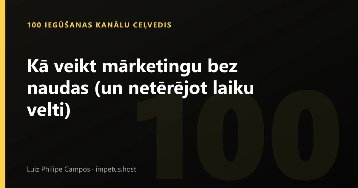 Kā veikt mārketingu bez naudas (un netērējot laiku velti)