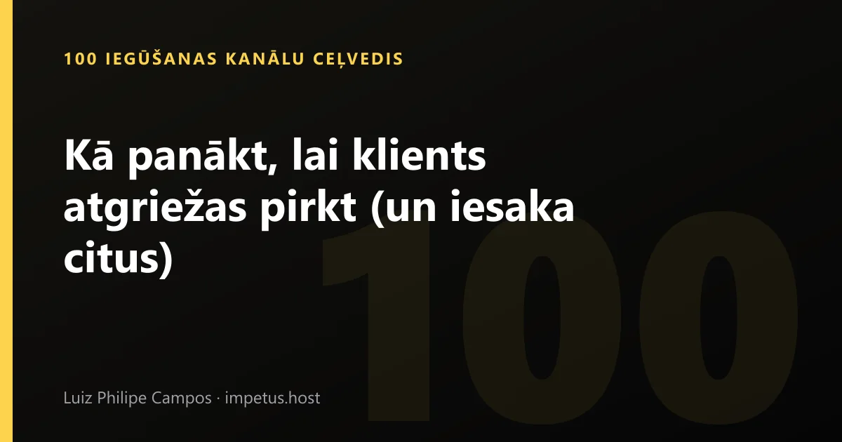 Kā panākt, lai klients atgriežas pirkt (un iesaka citus)