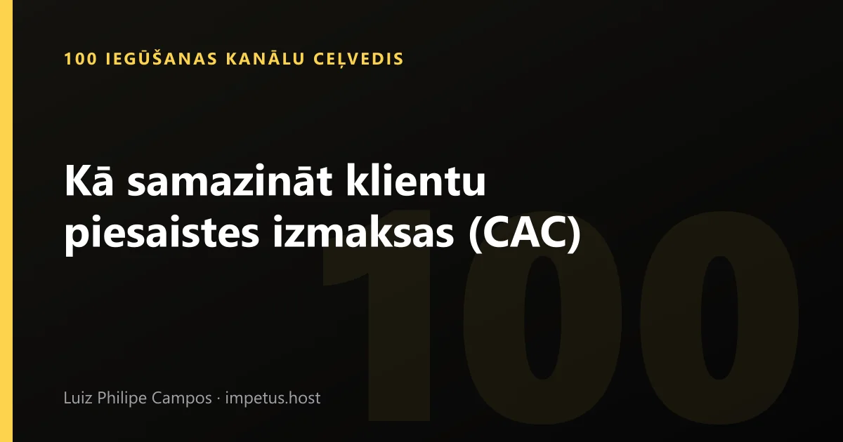 Kā samazināt klientu piesaistes izmaksas (CAC)