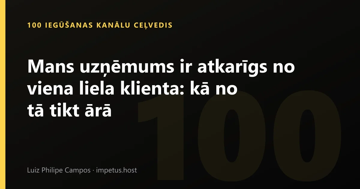 Mans uzņēmums ir atkarīgs no viena liela klienta: kā no tā tikt ārā