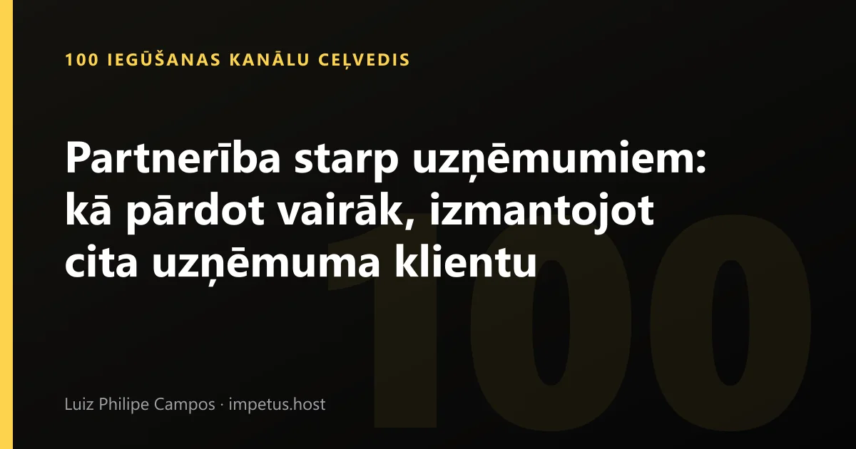 Partnerība starp uzņēmumiem: kā pārdot vairāk, izmantojot cita uzņēmuma klientu