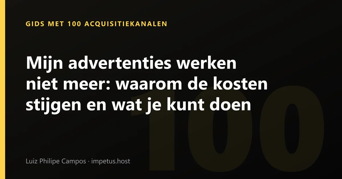 Mijn advertenties werken niet meer: waarom de kosten stijgen en wat je kunt doen