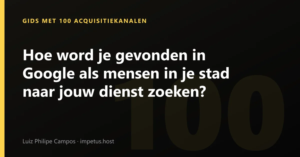 Hoe word je gevonden in Google als mensen in je stad naar jouw dienst zoeken?