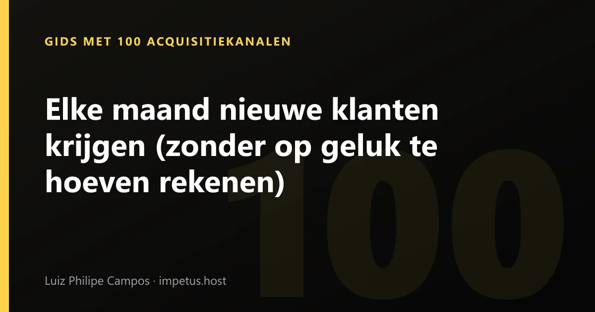 Elke maand nieuwe klanten krijgen (zonder op geluk te hoeven rekenen)
