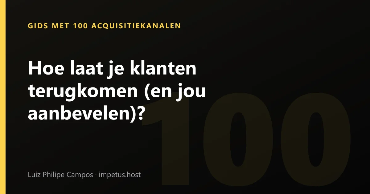 Hoe laat je klanten terugkomen (en jou aanbevelen)?