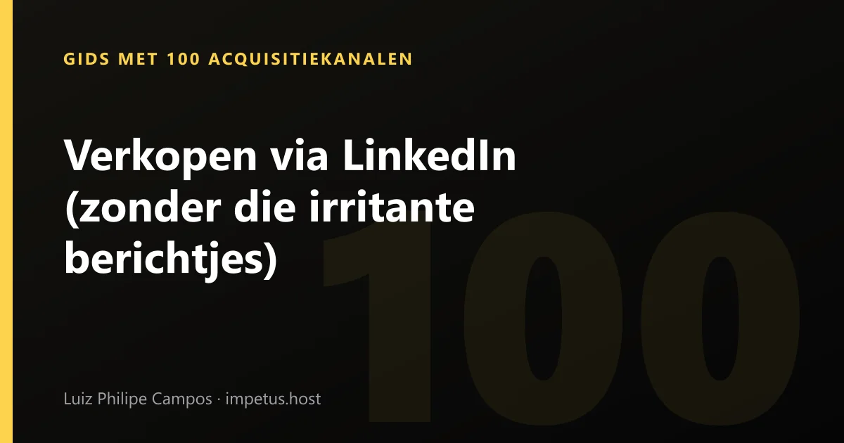Verkopen via LinkedIn (zonder die irritante berichtjes)