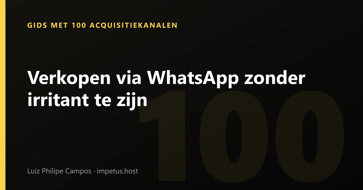 Verkopen via WhatsApp zonder irritant te zijn