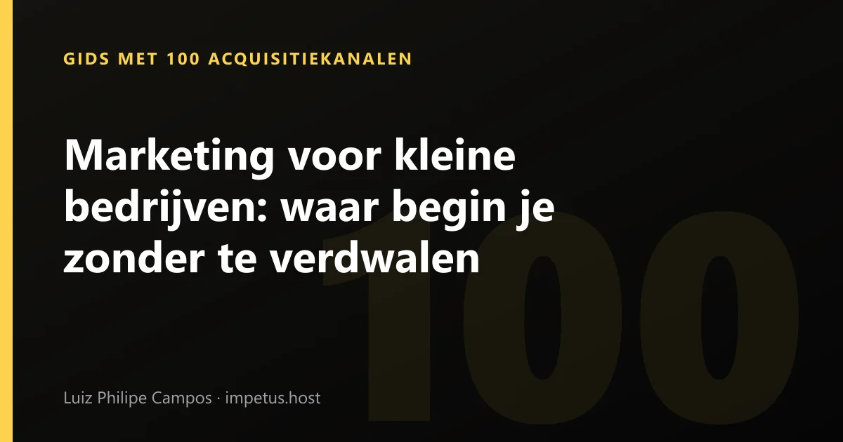Marketing voor kleine bedrijven: waar begin je zonder te verdwalen