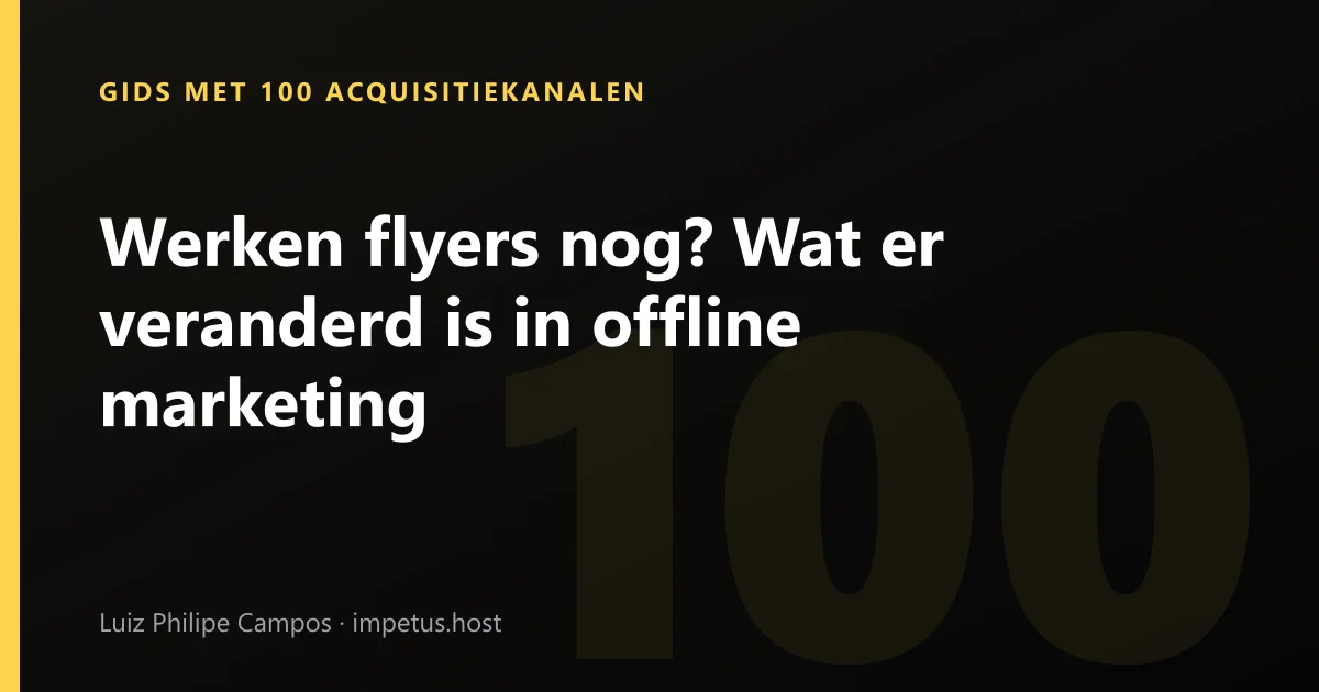 Werken flyers nog? Wat er veranderd is in offline marketing