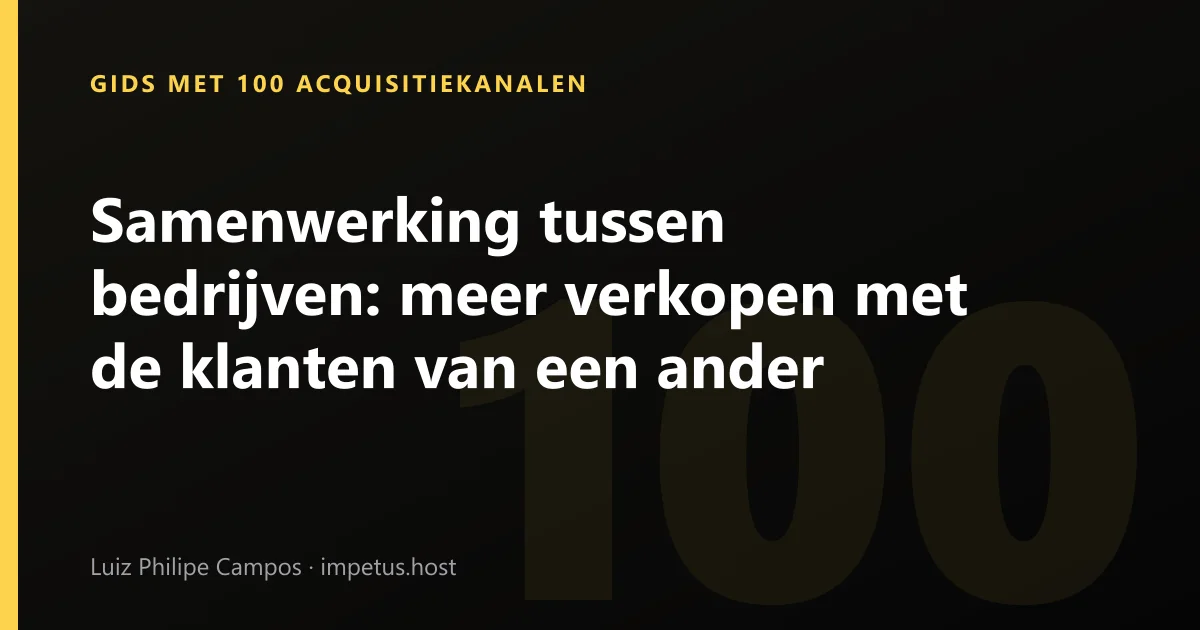 Samenwerking tussen bedrijven: meer verkopen met de klanten van een ander