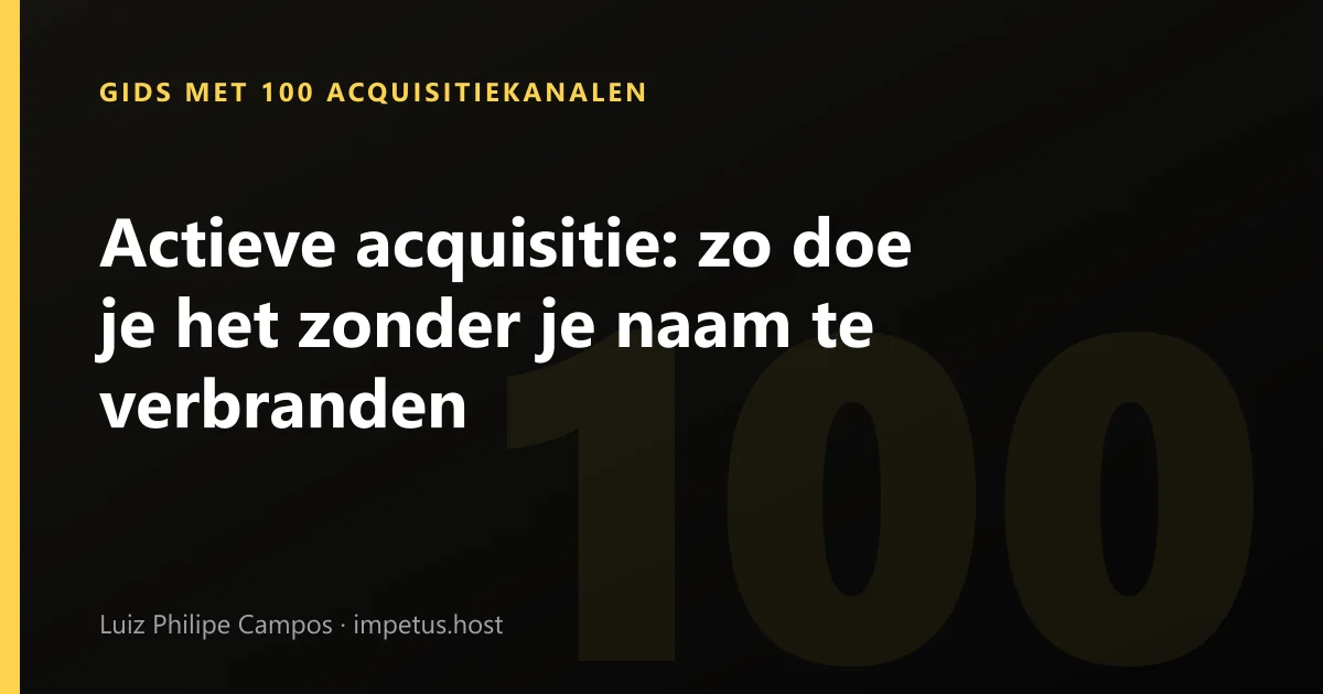 Actieve acquisitie: zo doe je het zonder je naam te verbranden