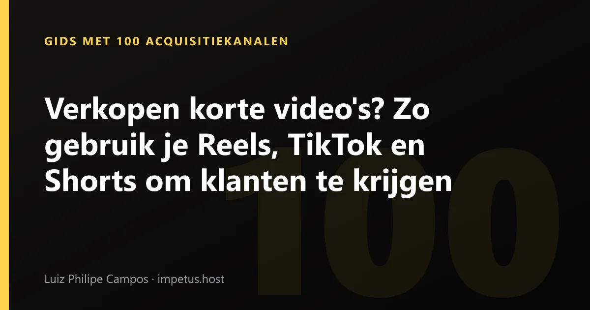 Verkopen korte video's? Zo gebruik je Reels, TikTok en Shorts om klanten te krijgen