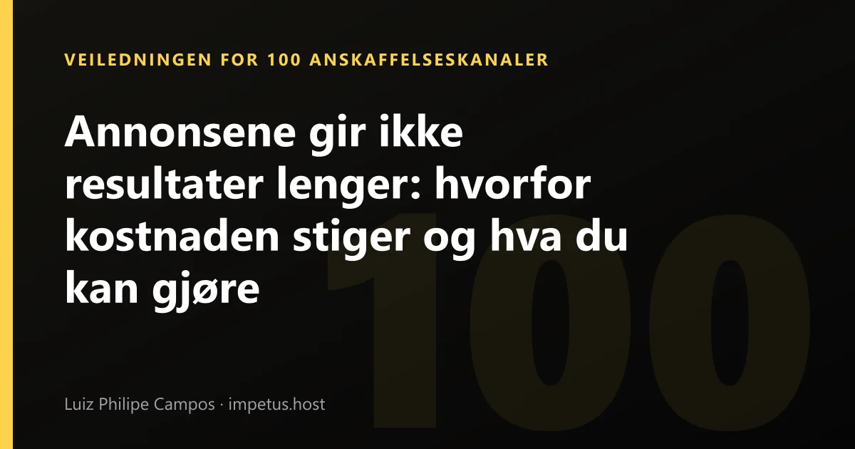 Annonsene gir ikke resultater lenger: hvorfor kostnaden stiger og hva du kan gjøre