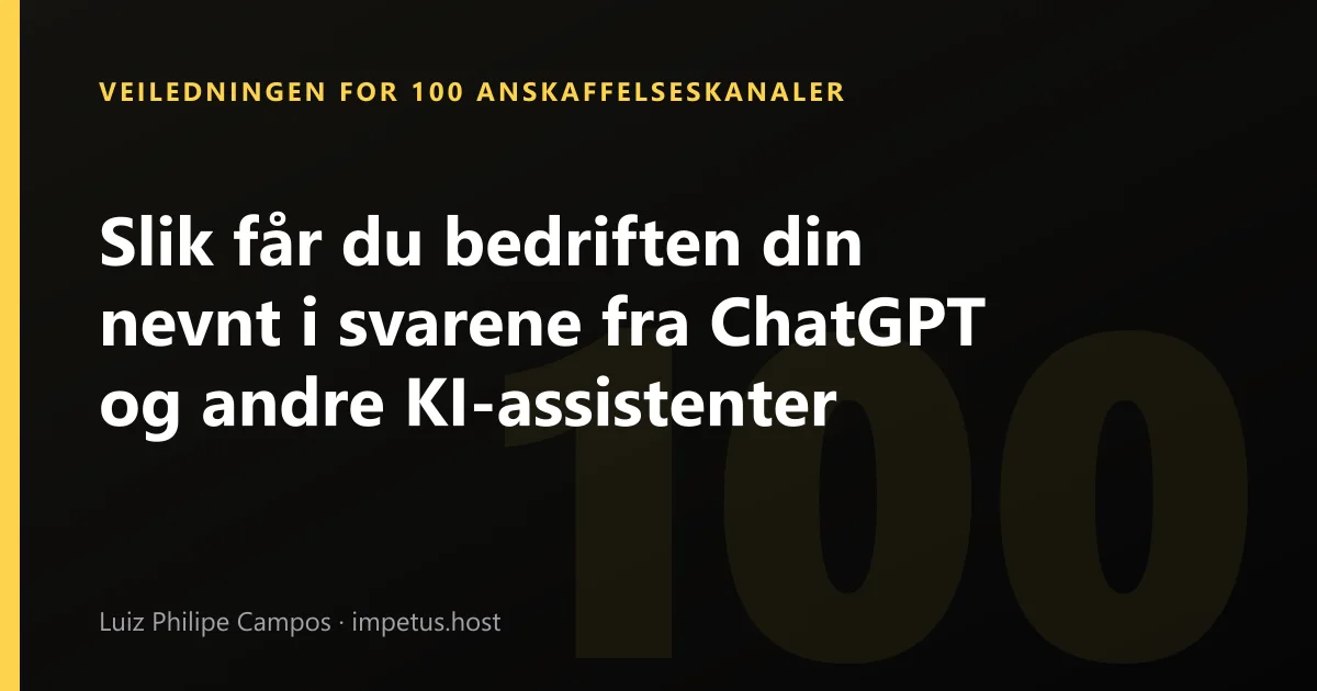 Slik får du bedriften din nevnt i svarene fra ChatGPT og andre KI-assistenter