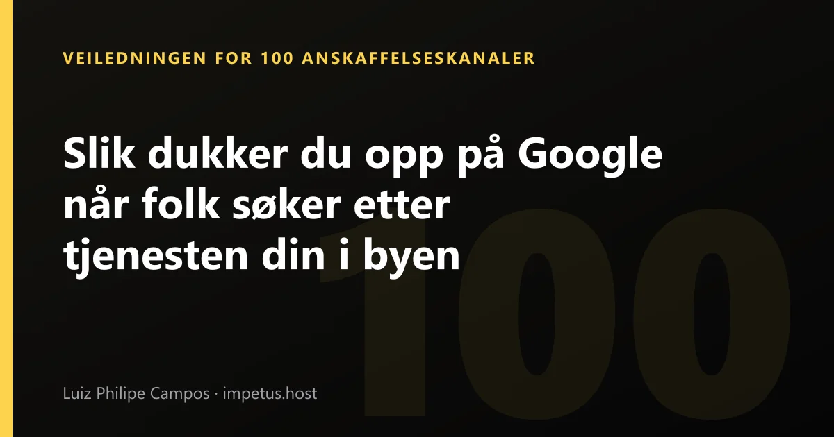 Slik dukker du opp på Google når folk søker etter tjenesten din i byen