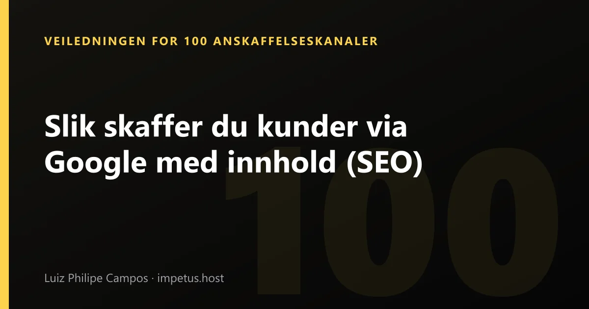 Slik skaffer du kunder via Google med innhold (SEO)