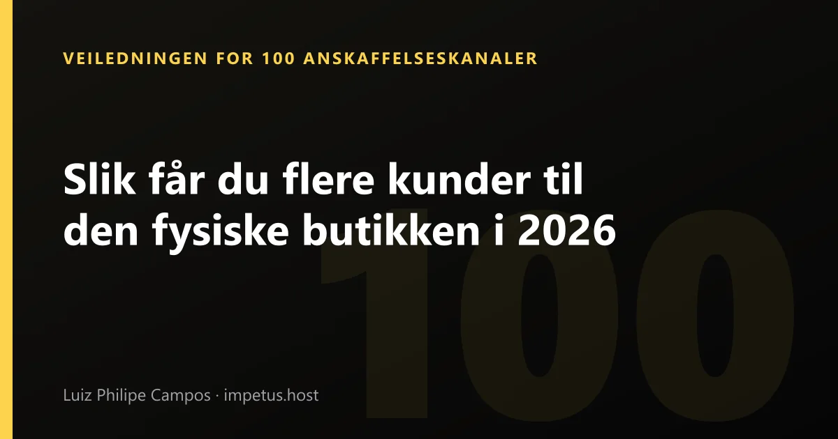 Slik får du flere kunder til den fysiske butikken i 2026