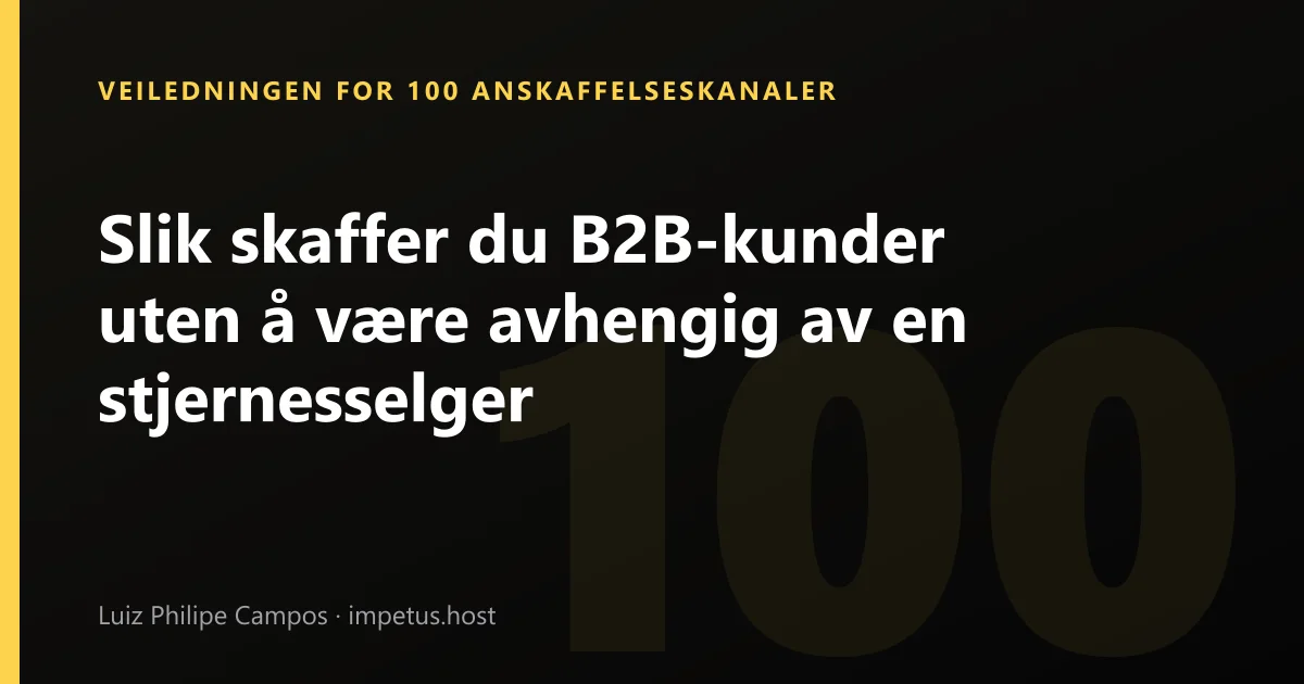 Slik skaffer du B2B-kunder uten å være avhengig av en stjernesselger