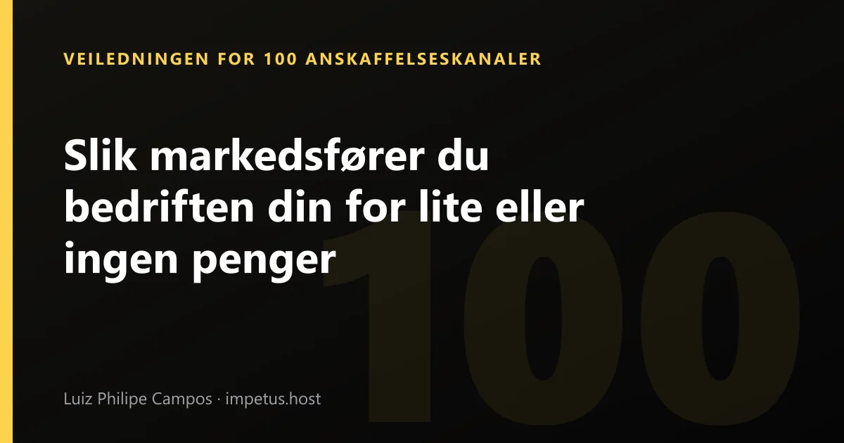 Slik markedsfører du bedriften din for lite eller ingen penger