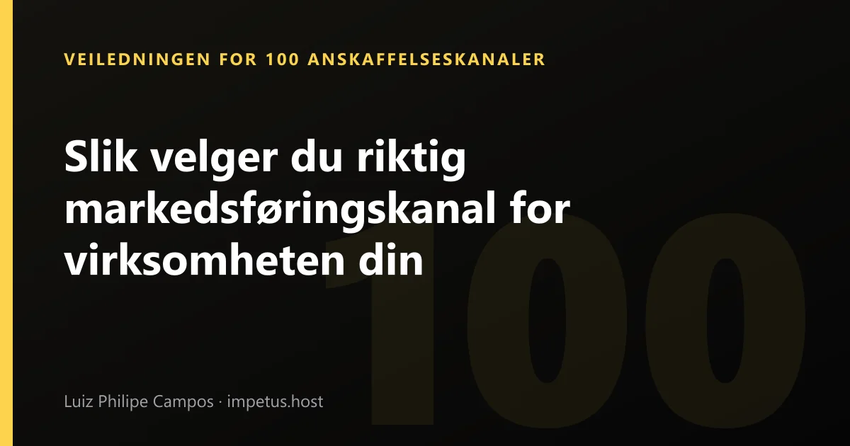 Slik velger du riktig markedsføringskanal for virksomheten din