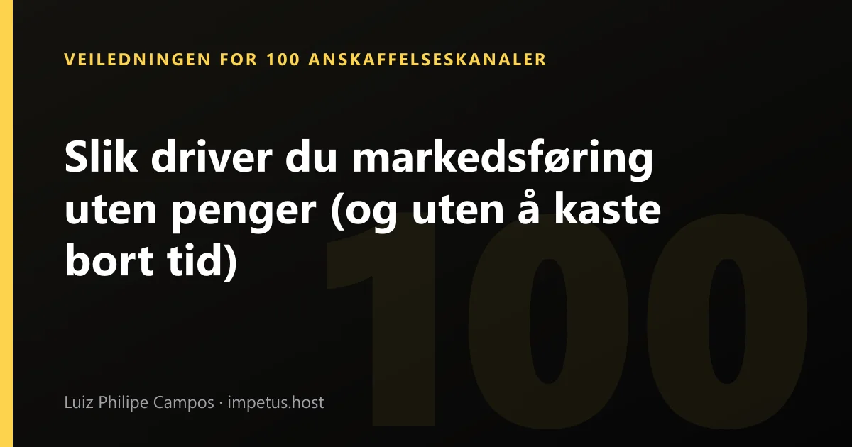Slik driver du markedsføring uten penger (og uten å kaste bort tid)