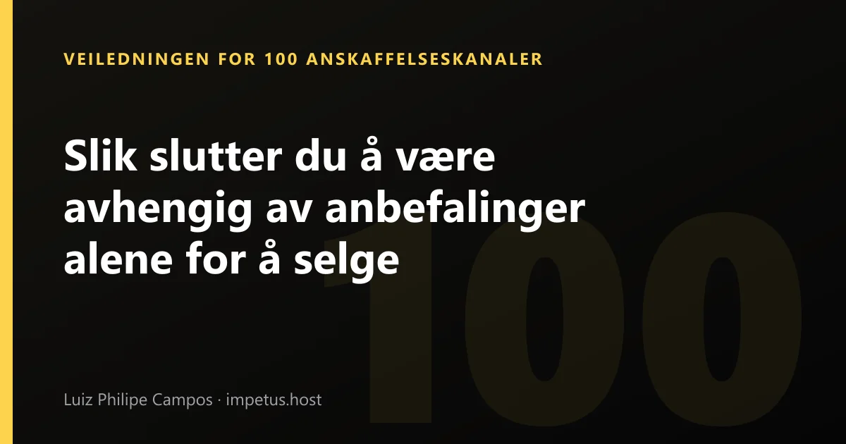 Slik slutter du å være avhengig av anbefalinger alene for å selge