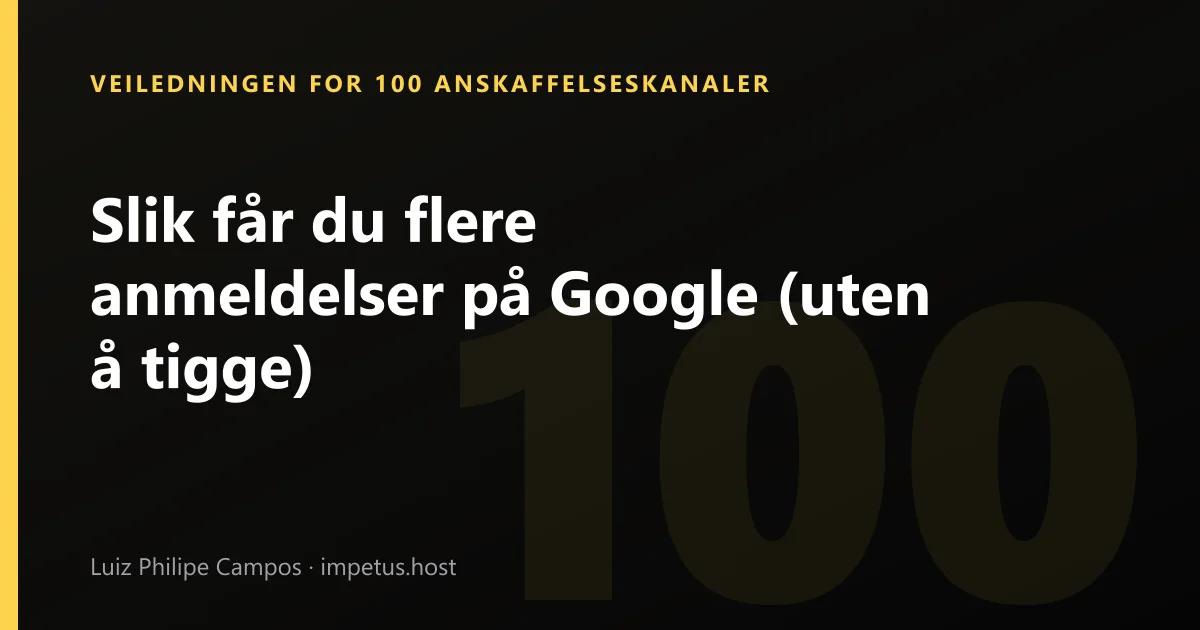 Slik får du flere anmeldelser på Google (uten å tigge)