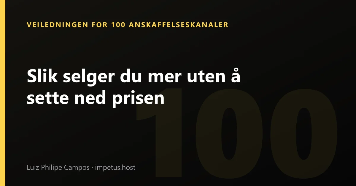 Slik selger du mer uten å sette ned prisen