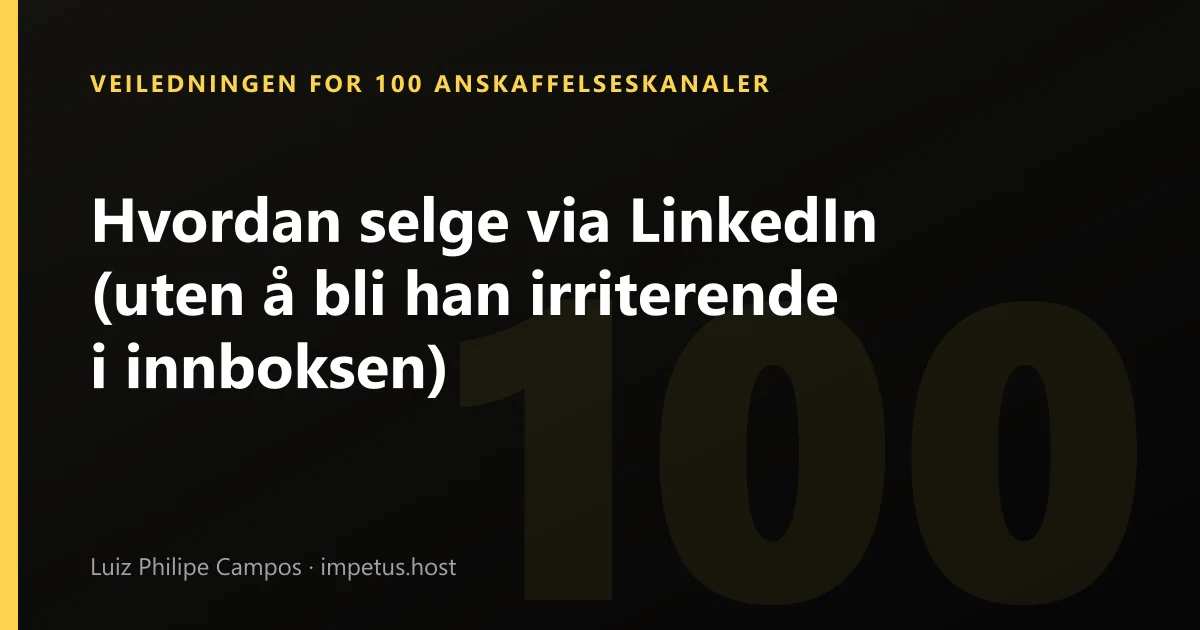 Hvordan selge via LinkedIn (uten å bli han irriterende i innboksen)