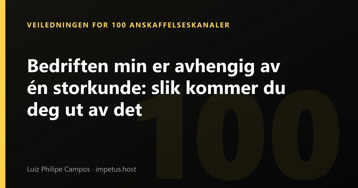 Bedriften min er avhengig av én storkunde: slik kommer du deg ut av det