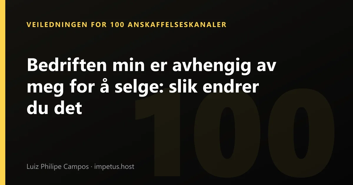 Bedriften min er avhengig av meg for å selge: slik endrer du det