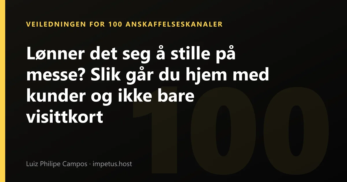 Lønner det seg å stille på messe? Slik går du hjem med kunder og ikke bare visittkort