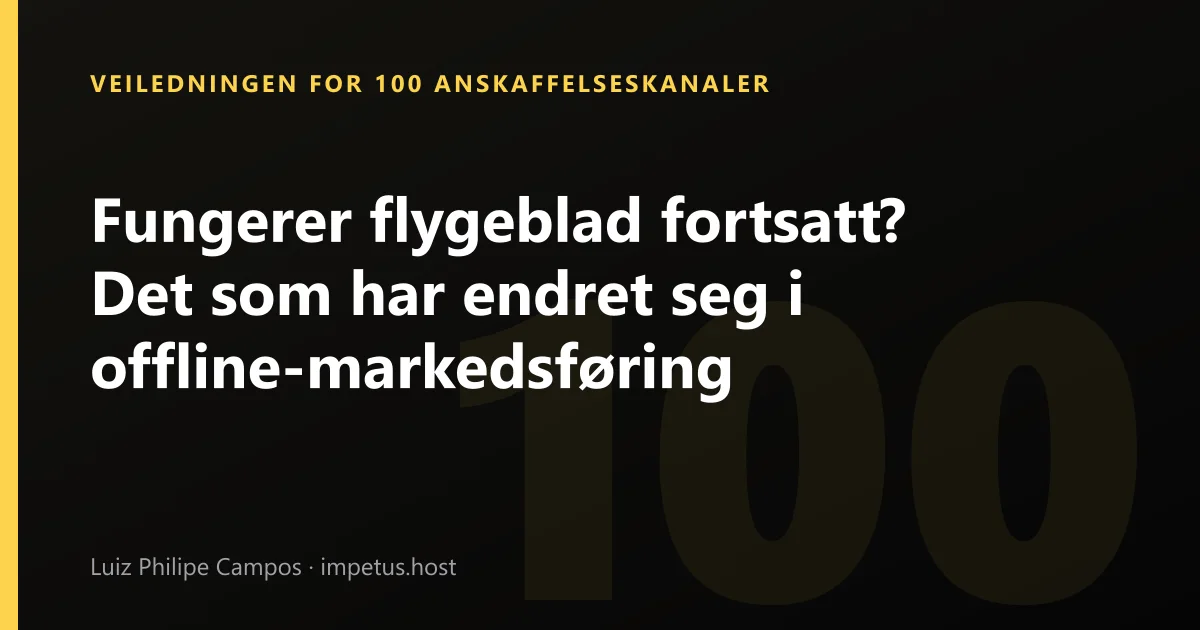 Fungerer flygeblad fortsatt? Det som har endret seg i offline-markedsføring